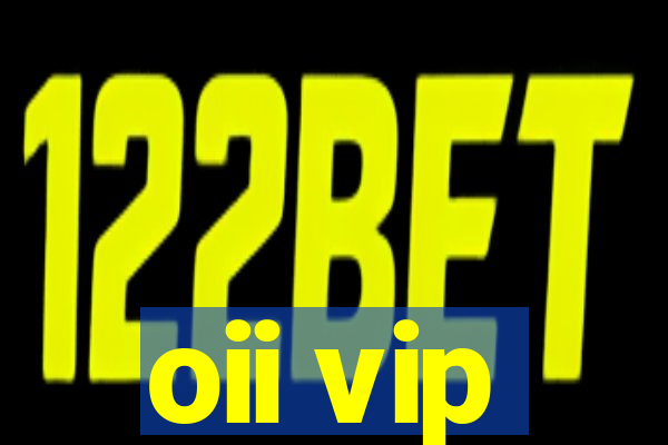 oii vip